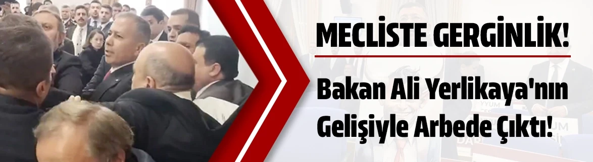 Meclis'te gerginlik: Bakan Ali Yerlikaya'nın gelişiyle arbede çıktı