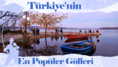 Türkiye'nin En Popüler Gölleri