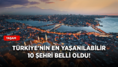 Türkiye'nin en yaşanılabilir 10 şehri belli oldu!