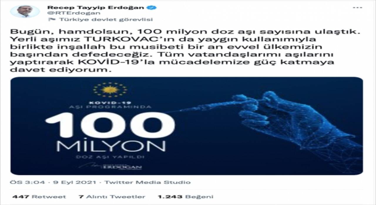 Cumhurbaşkanı Erdoğan: ”Bugün 100 milyon doz aşı sayısına ulaştık. Yerli aşımız TURKOVAC’ın da yaygın kullanımıyla inşallah bu musibeti bir an evvel ülkemizin başından defedeceğiz”