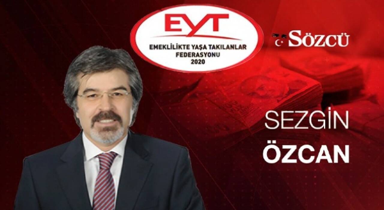 Sözcü yazarı Sezgin Özcan'dan EYT'den faydalanabiliyor muyum? yazısı