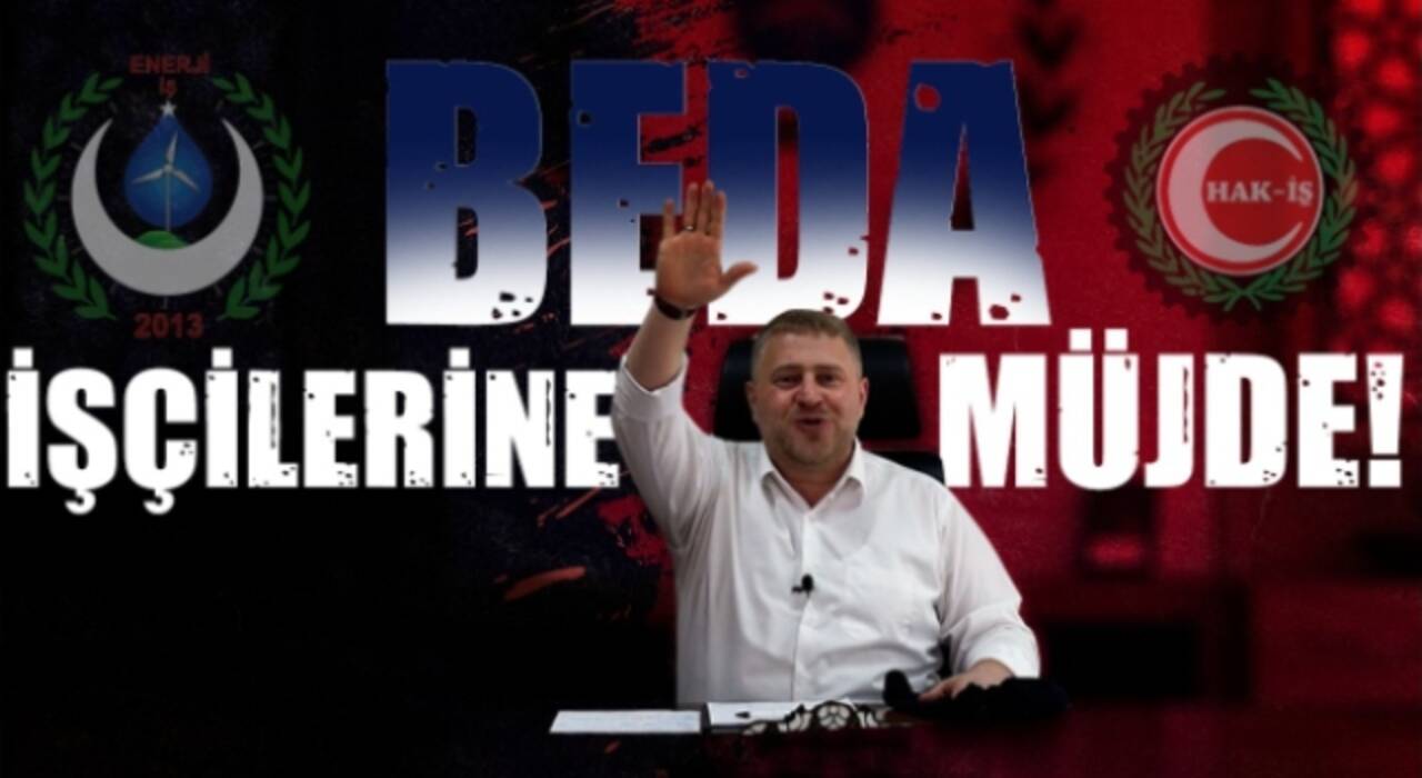 BEDA İşçilerine Müjde Üstüne Müjde Hiçbir Şey Eskisi Gibi Olmayacak