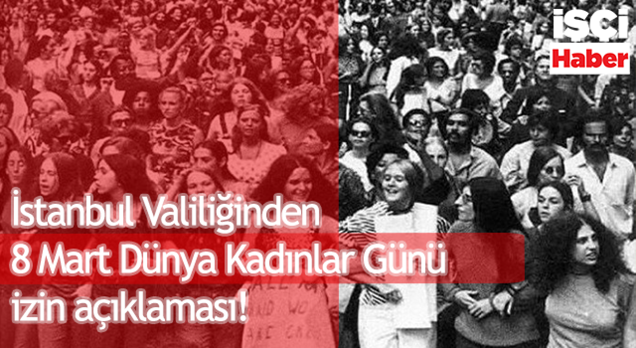 İstanbul Valiliğinden açıklama! 8 Mart'ta gösterilere müsaade yok