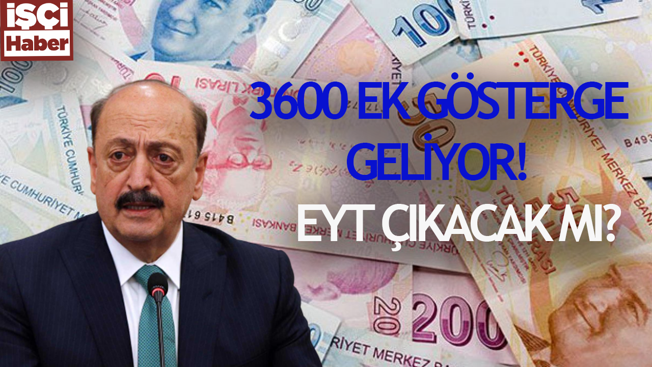 Çalışma Bakanı Bilgin '3600 ek gösterge bitiyor' dedi! EYT çıkacak mı?