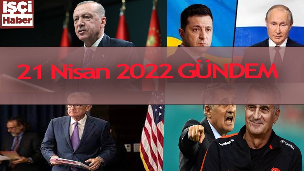 Siyaset ve Ekonomi Gündemi - 21 Nisan 2022