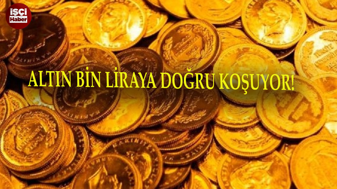 Altın rekora koşuyor! Gram altın 1000 liraya yaklaştı