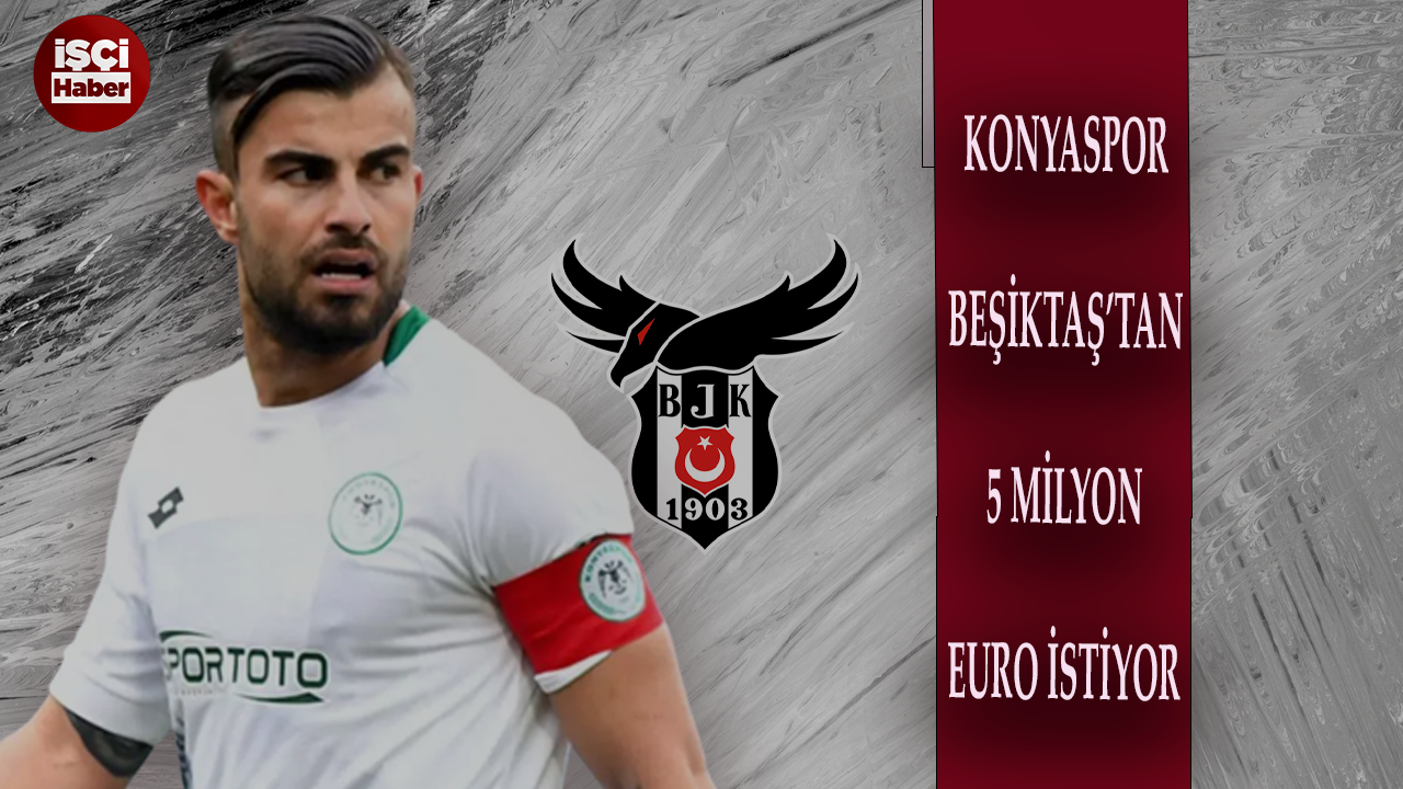 Konyaspor'dan Beşiktaş'a 5 milyon euro teklifi