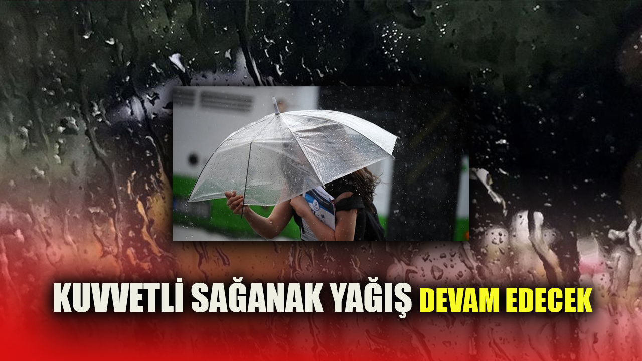 Sağanak etkili olmaya devam edecek