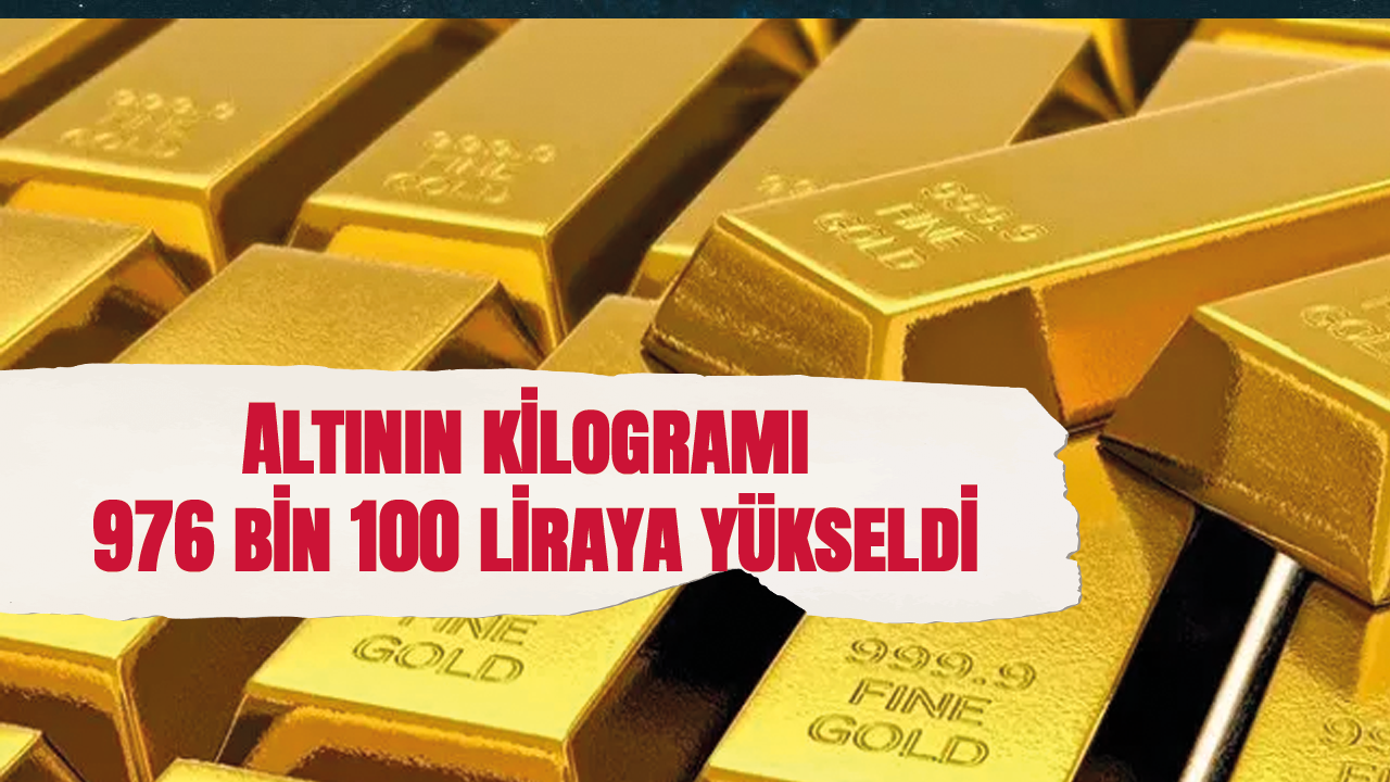 Altının kilogramı 976 bin 100 liraya yükseldi