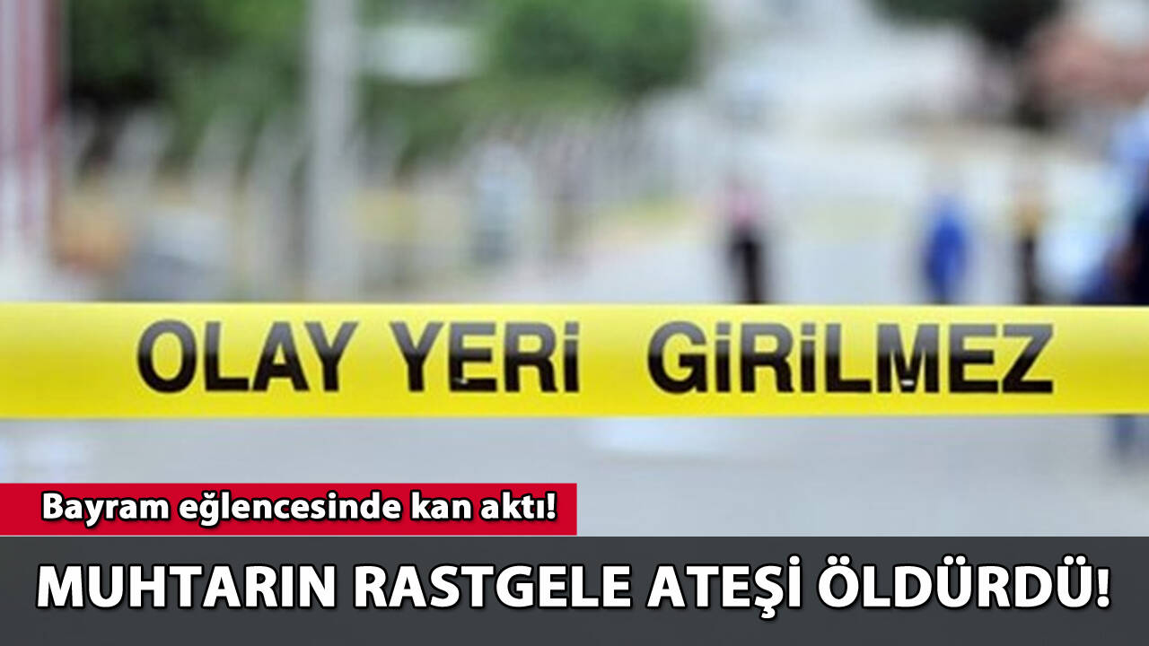 Bayram eğlencesinde kan aktı: Muhtarın rastgele ateşi öldürdü!