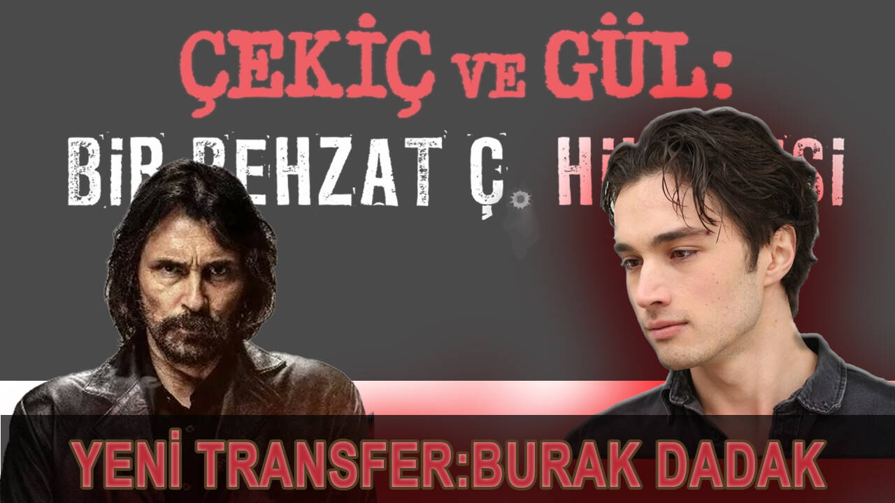 Behzat Ç.'nin kadrosuna yeni oyuncu: Burak Dadak