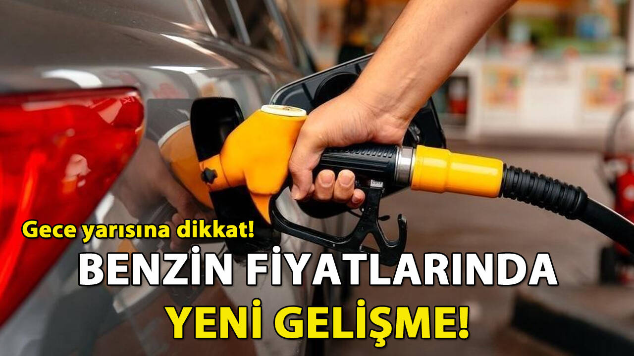 Benzin fiyatlarında yeni gelişme: Bu gece yarısına dikkat!