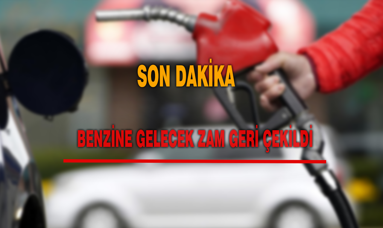 Son dakika !! Benzine yapılacak zam geri çekildi!!