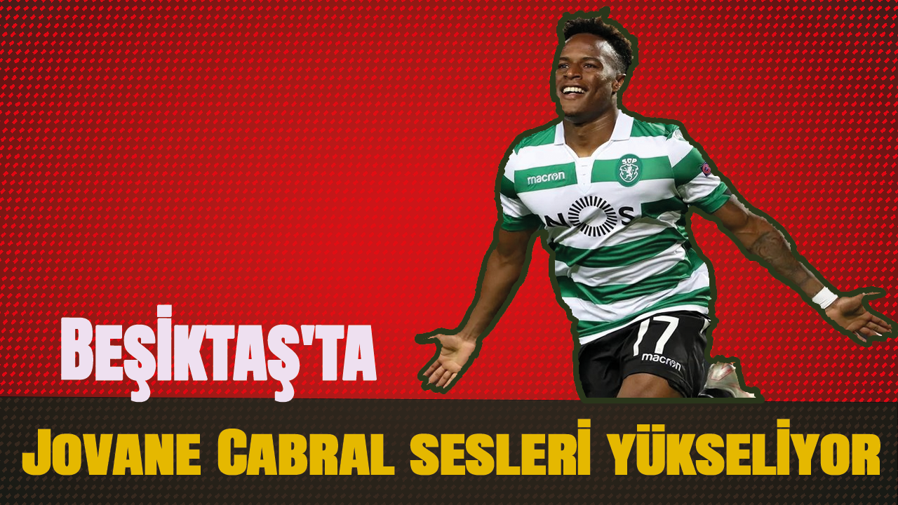 Beşiktaş'ta Jovane Cabral sesleri yükseliyor