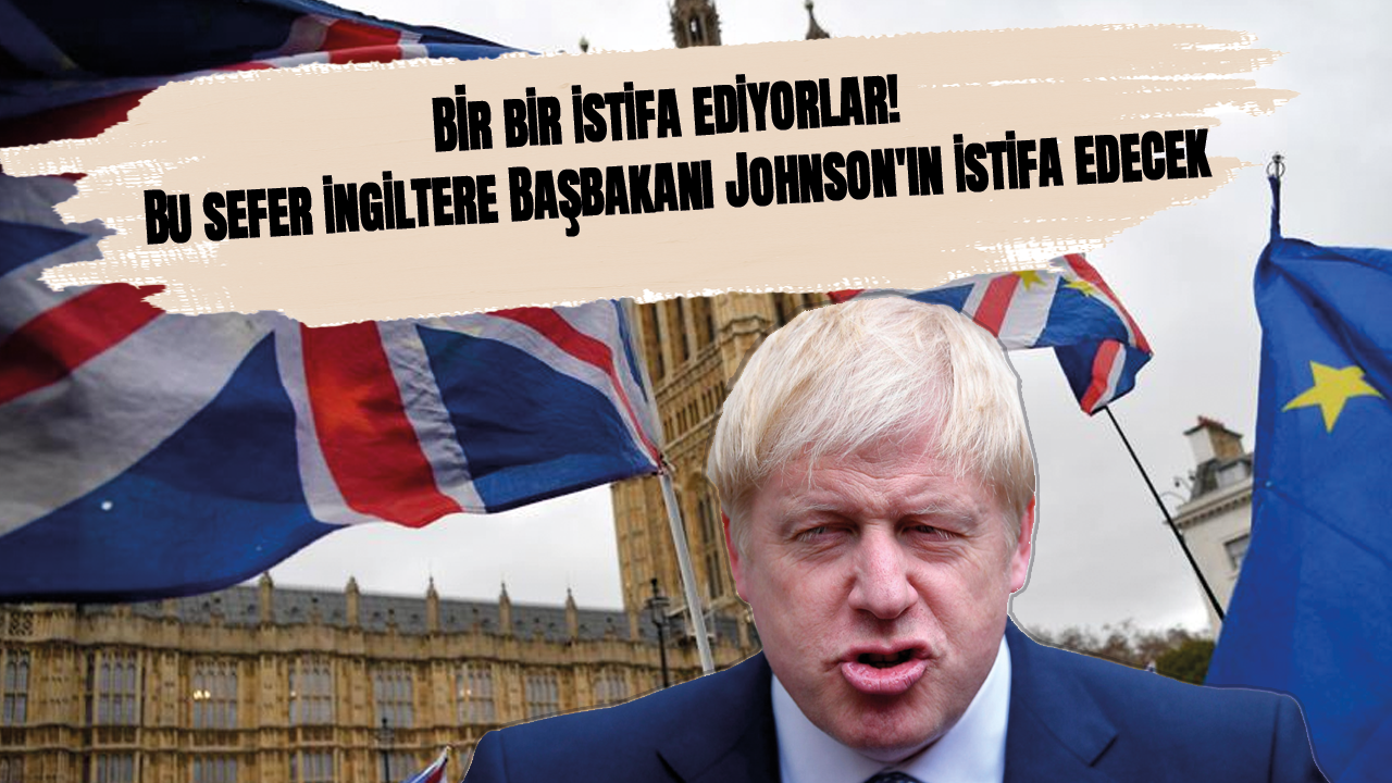 Bir bir istifa ediyorlar! Bu sefer İngiltere Başbakanı Johnson'ın istifa edecek