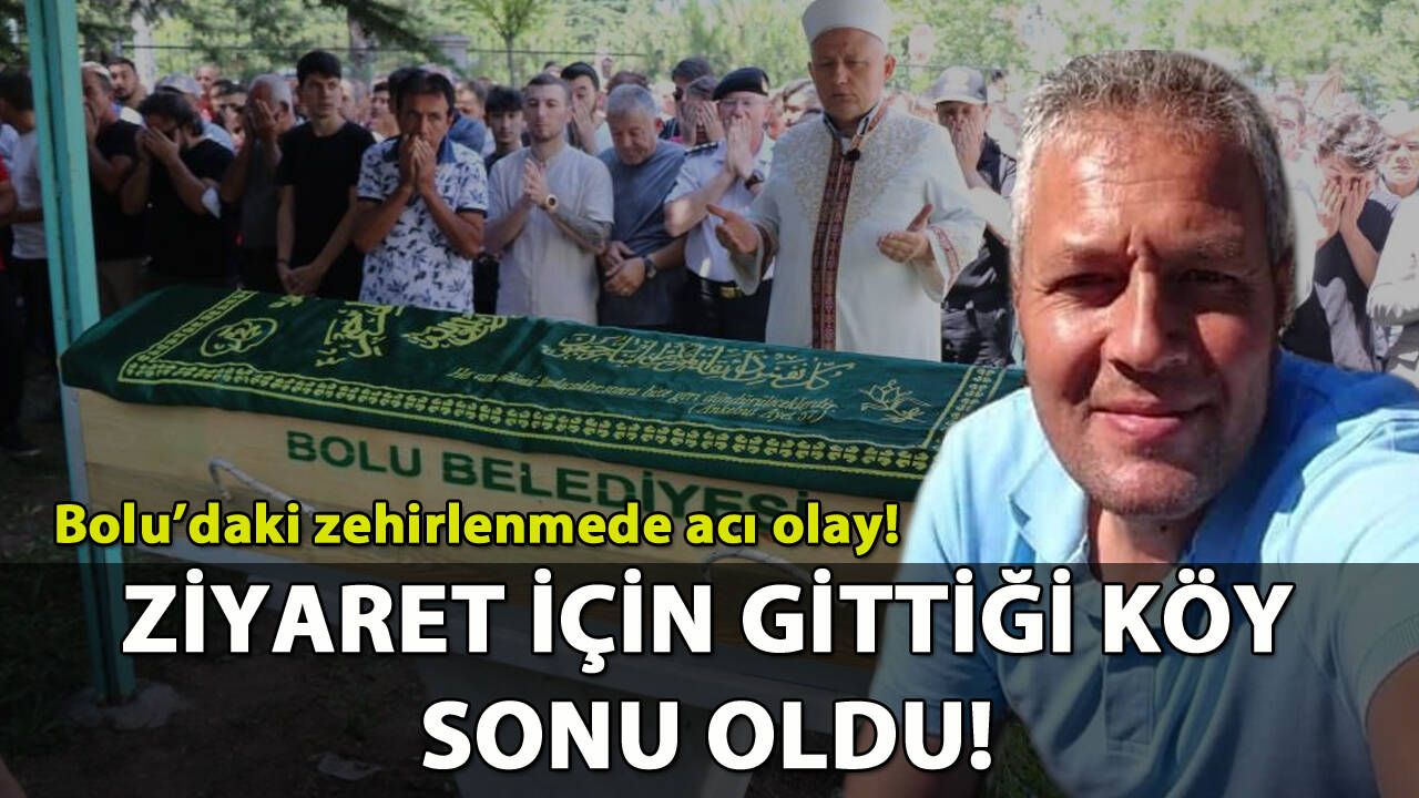 Bolu'daki zehirlenmede acı olay: Son yolculuğuna uğurlandı!