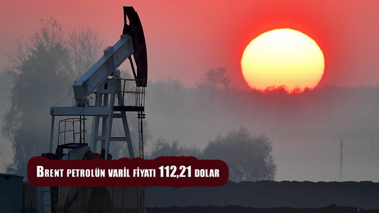 Brent petrolün varil fiyatı 112,21 dolar