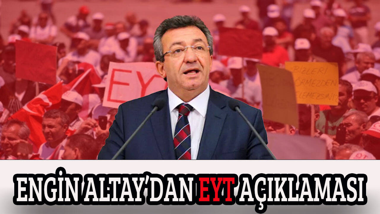 CHP Grup Başkanvekili Altay'dan EYT değerlendirmesi