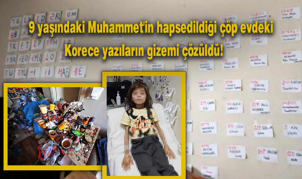 9 yaşındaki Muhammet'in hapsedildiği çöp evdeki Korece yazılar çözüldü!