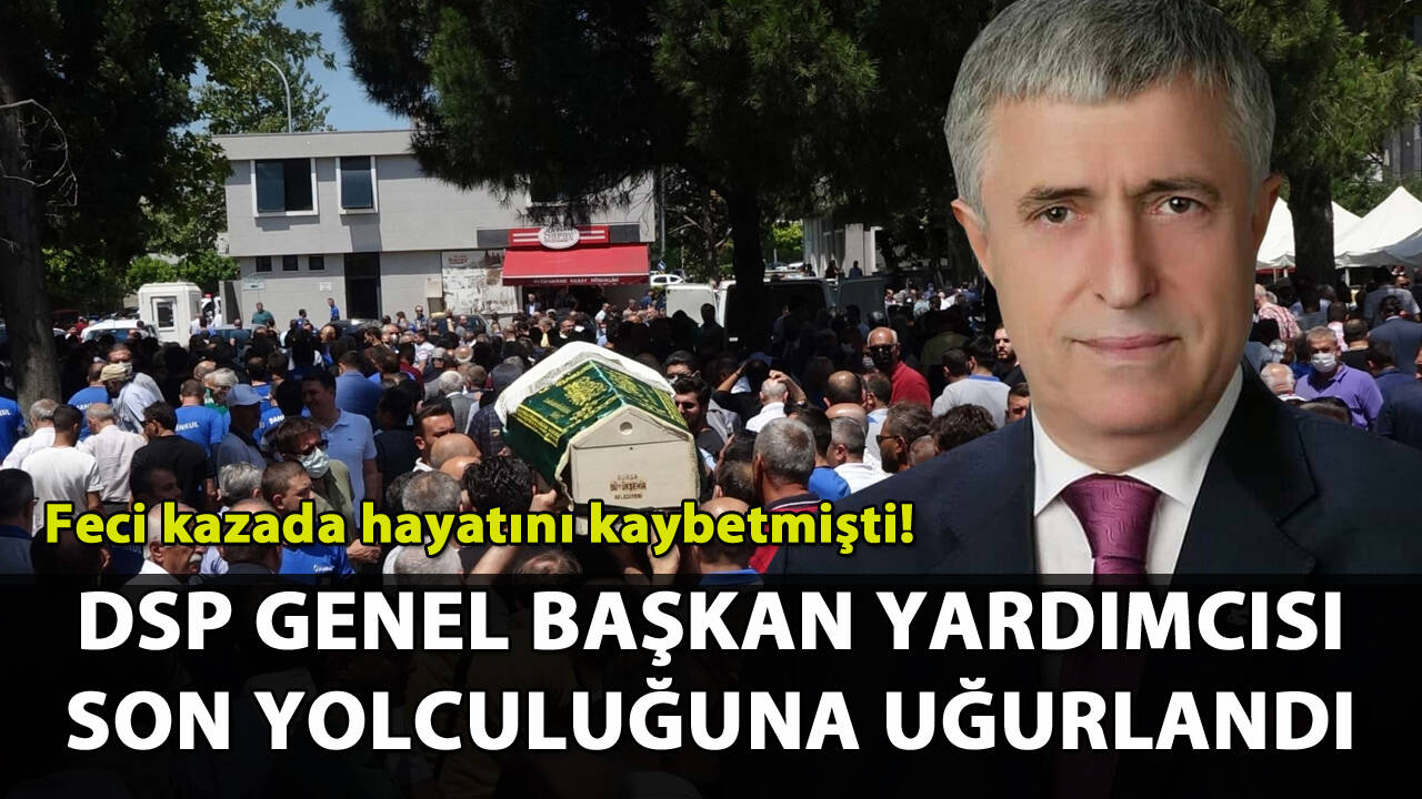 DSP Genel Başkan Yardımcısı son yolculuğuna uğurlandı