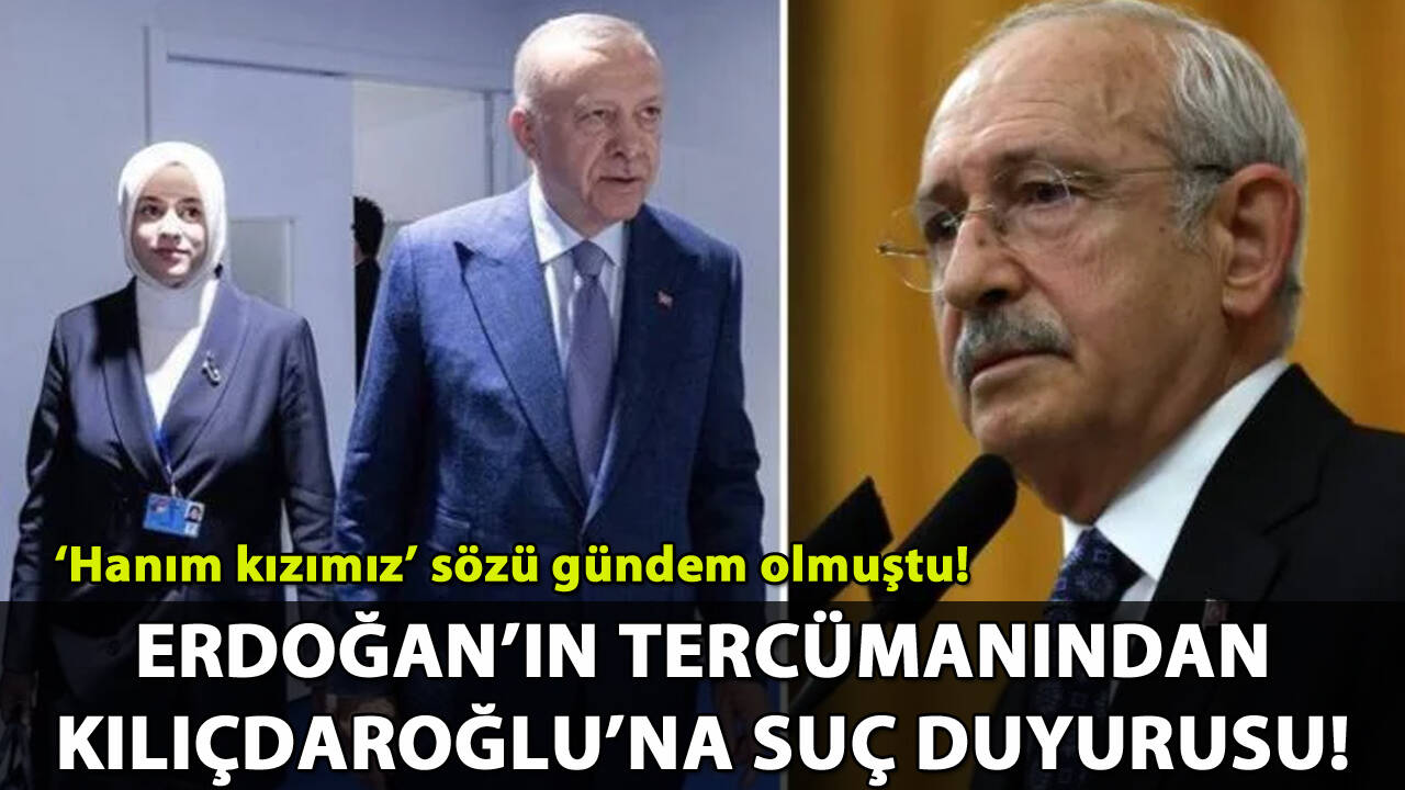 Erdoğan'ın tercümanından Kılıçdaroğlu'na suç duyurusu!