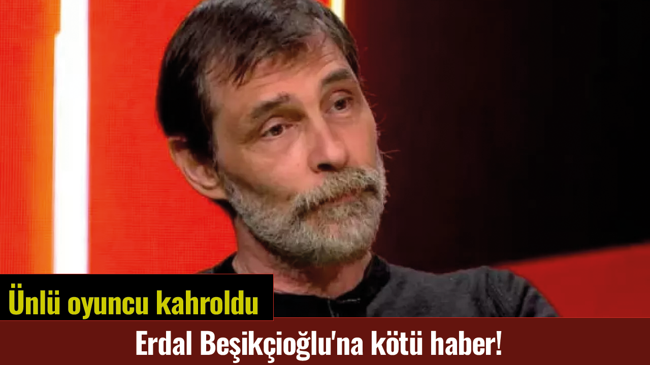 Erdal Beşikçioğlu'na kötü haber!