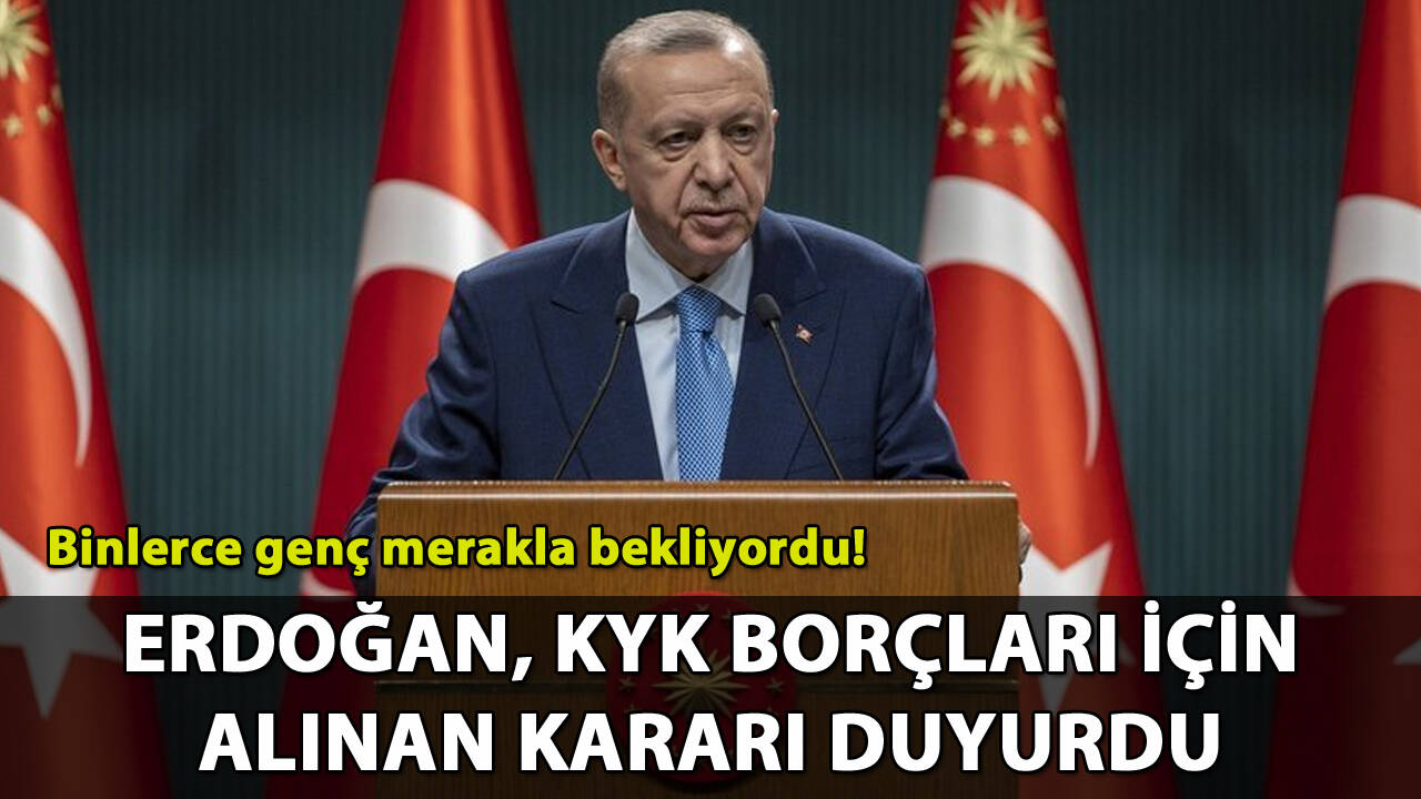 KYK borçları için karar: Cumhurbaşkanı Erdoğan duyurdu!