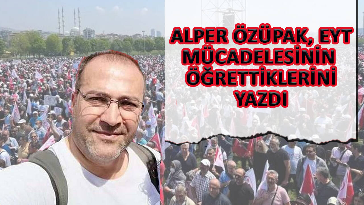 EYT FED Genel Başkan Yardımcısı Alper Özüpak yazdı