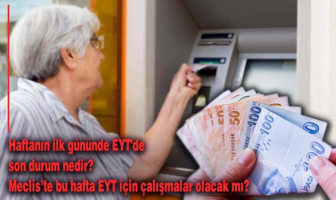 Haftanın ilk gününde EYT'de son durum nedir? Bu hafta EYT için çalışmalar olacak mı?