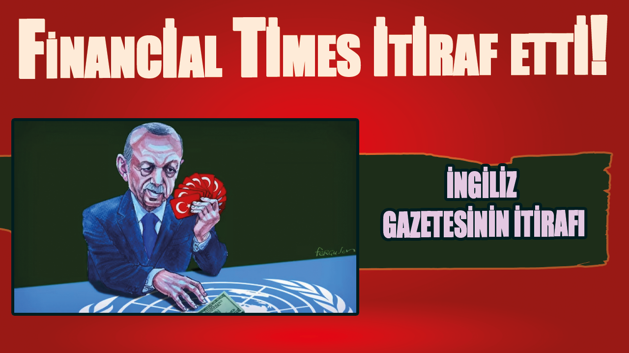 Financial Times itiraf etti!  Erdoğan'ın ne yapacağını bilemiyoruz!