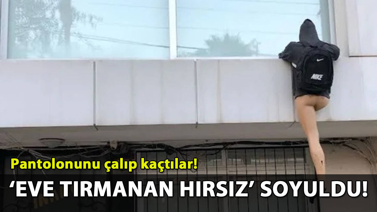 'Eve tırmanan hırsız'ın pantolunu çalındı!