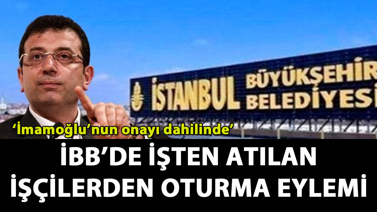 İBB'de işten atılan işçilerden oturma eylemi!