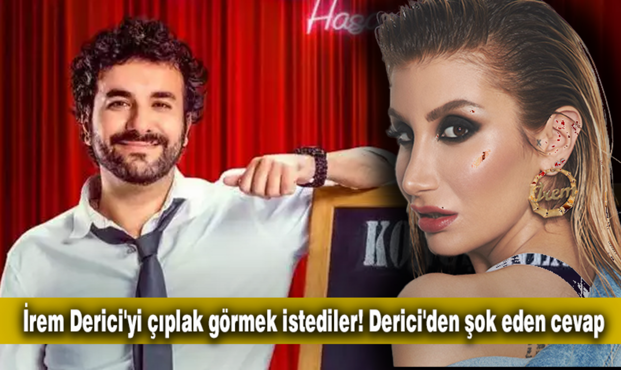 İrem Derici'yi çıplak görmek istediler! Derici'den şok eden cevap