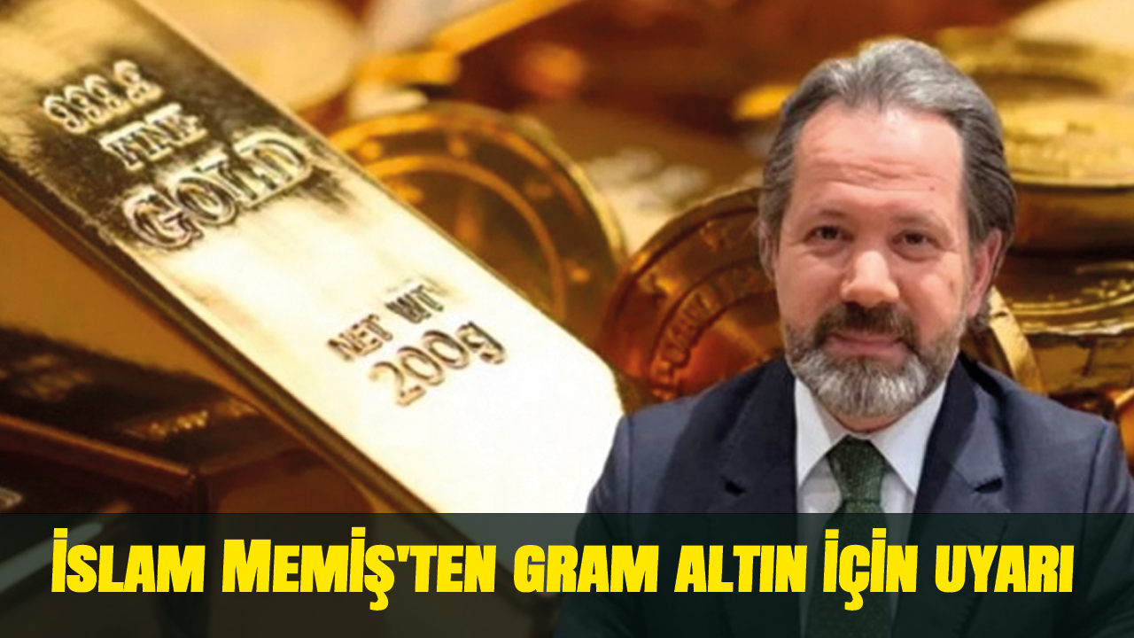 İslam Memiş'ten gram altın için uyarı