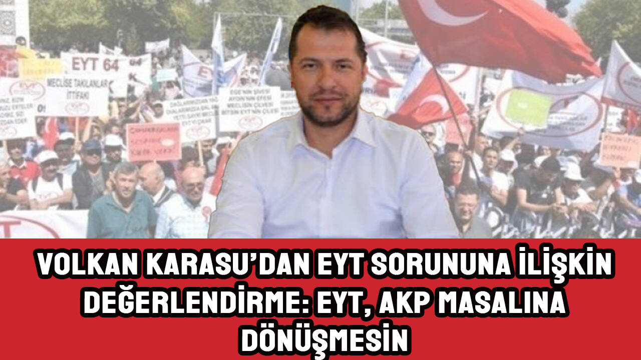 İYİ Parti İl Başkanı Karasu'dan EYT açıklaması