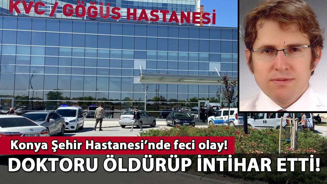 Konya'da feci olay! Doktoru öldürüp intihar etti!