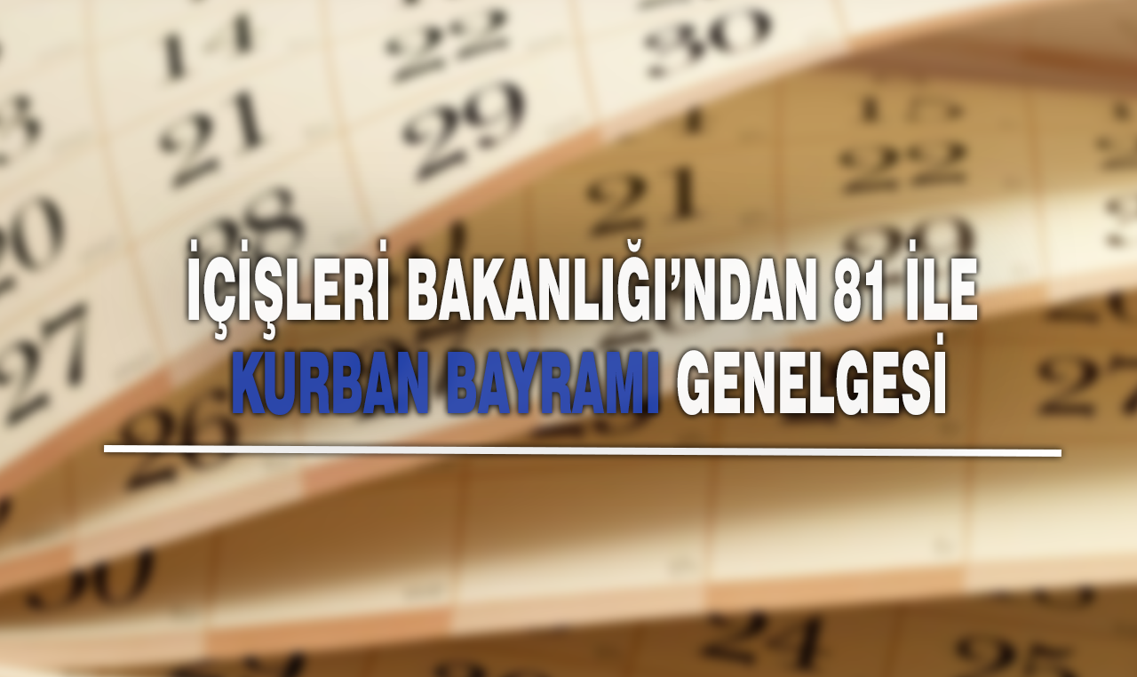 İçişleri Bakanlığı'ndan 81 il için Kurban Bayramı genelgesi