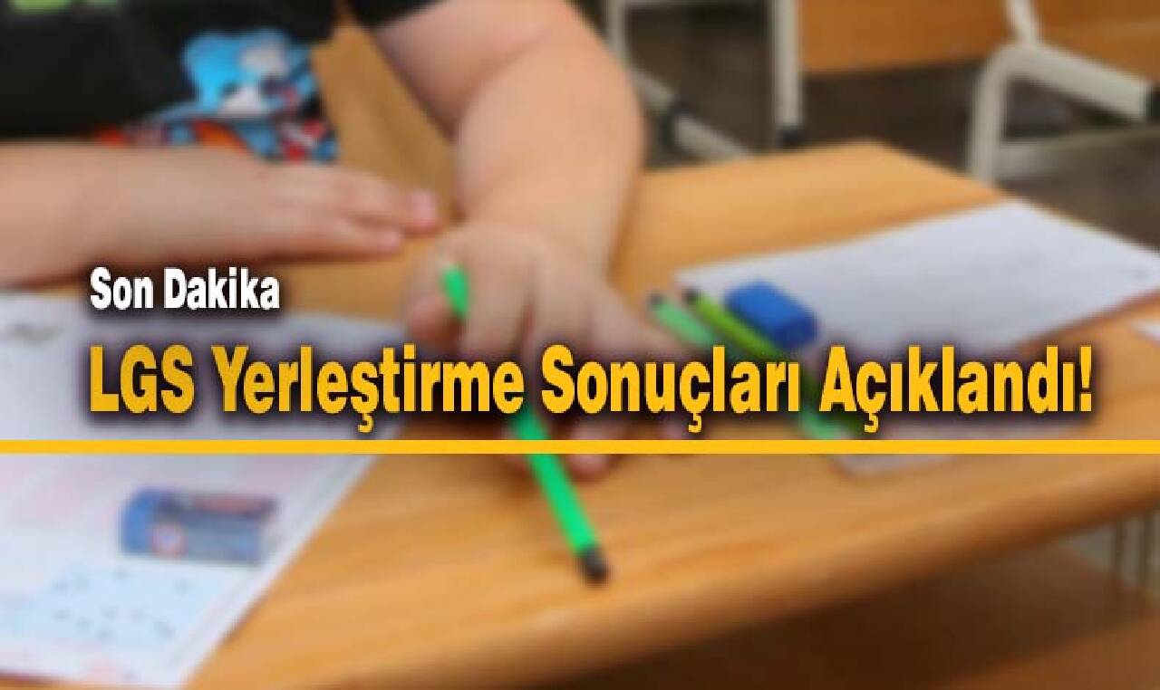 Son Dakika... Binlerce öğrencinin beklediği LGS yerleştirme sonuçları açıklandı!