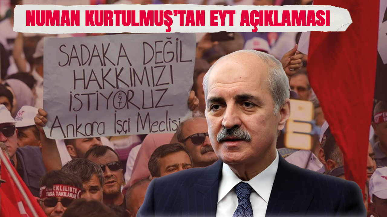 Numan Kurtulmuş’tan EYT açıklaması!