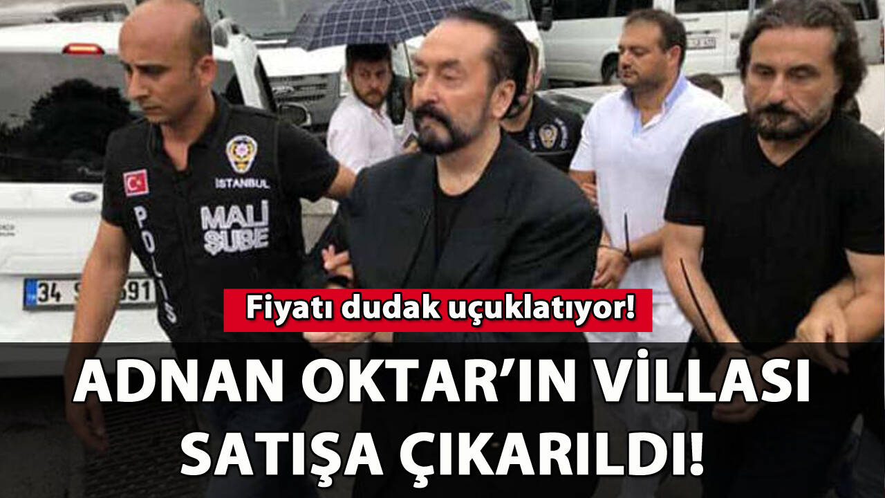 Adnan Oktar'ın villası satışa çıkarıldı: Fiyatı dudak uçuklatıyor!