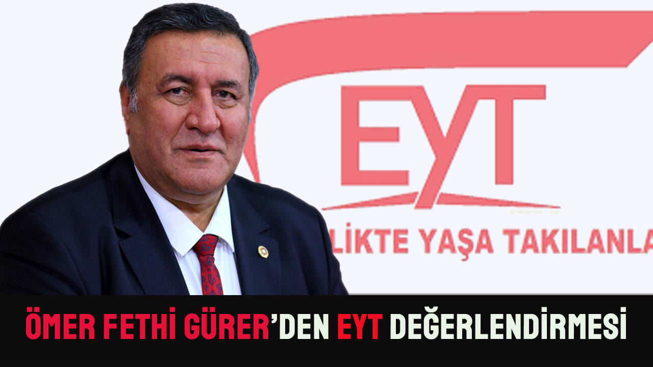 Ömer Fethi Gürer: EYT'liler torba kanun teklifinde olmalı