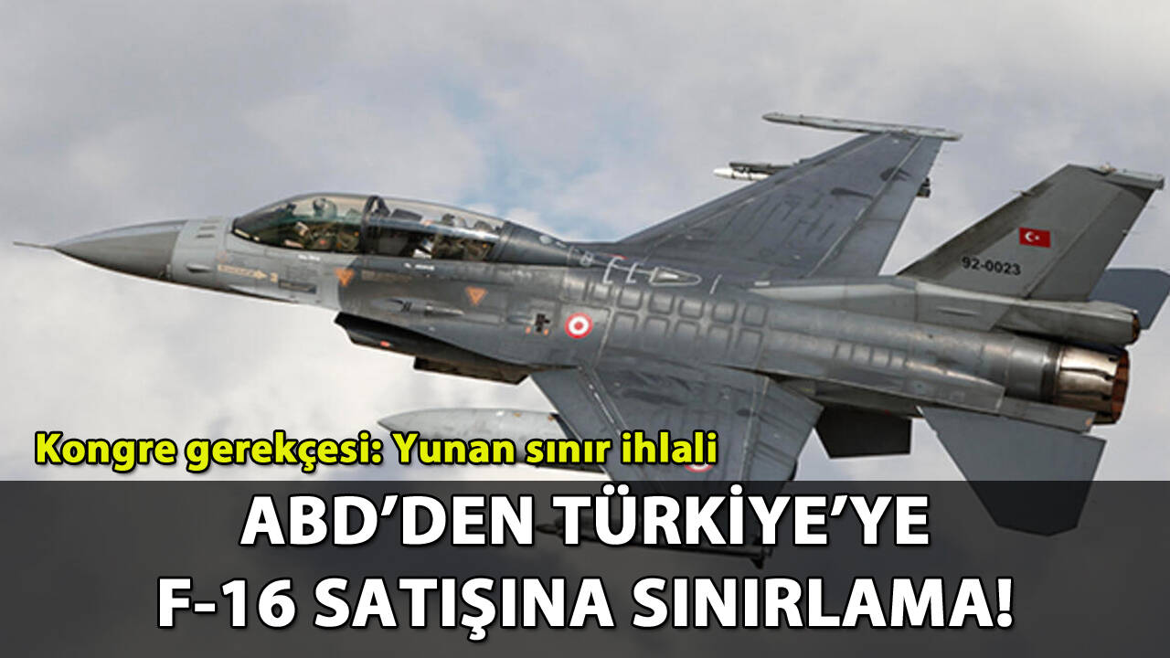 ABD'den Türkiye'ye F-16 satışına sınırlama!