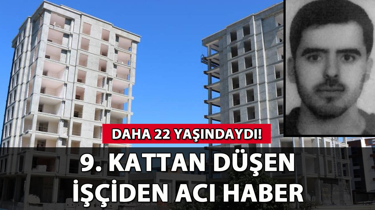 9. kattan düşen genç işçiden acı haber