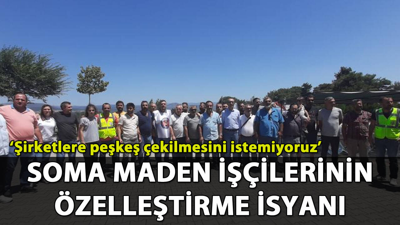 Soma maden işçilerinin özelleştirme isyanı!