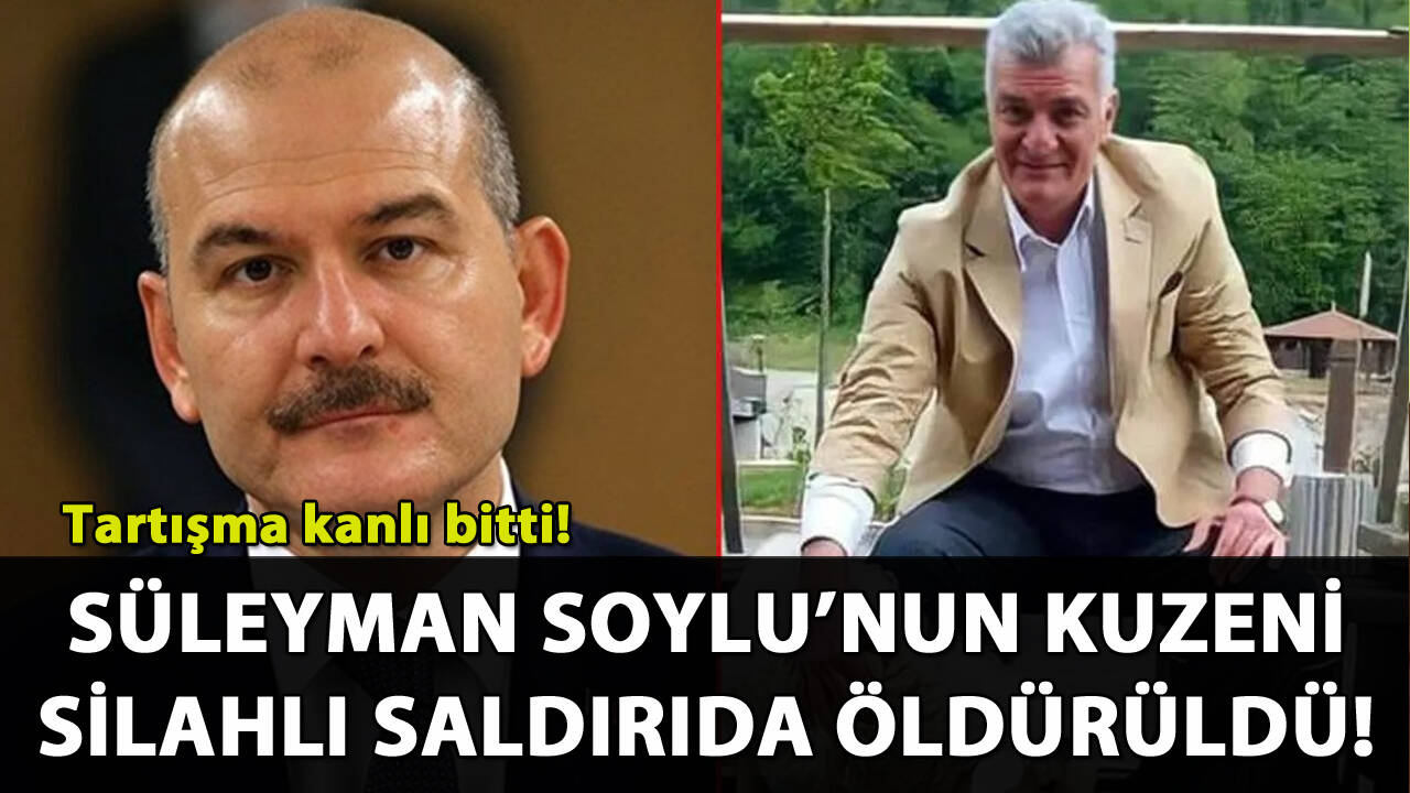 Süleyman Soylu'nun kuzeni silahlı saldırıda öldürüldü