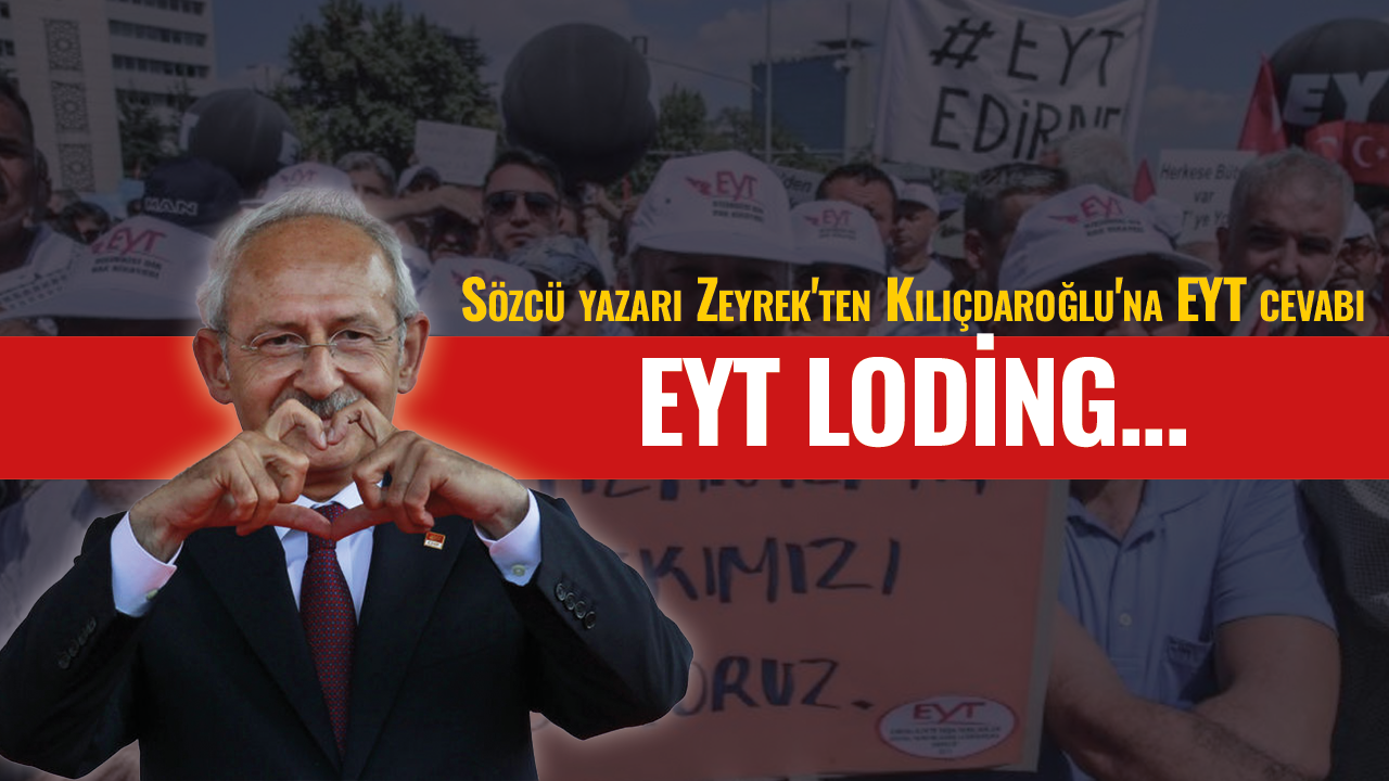 Sözcü yazarı Zeyrek'ten Kılıçdaroğlu'na EYT cevabı