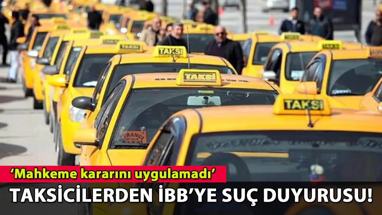 Taksiciler Odası'ndan İBB'ye suç duyurusu!