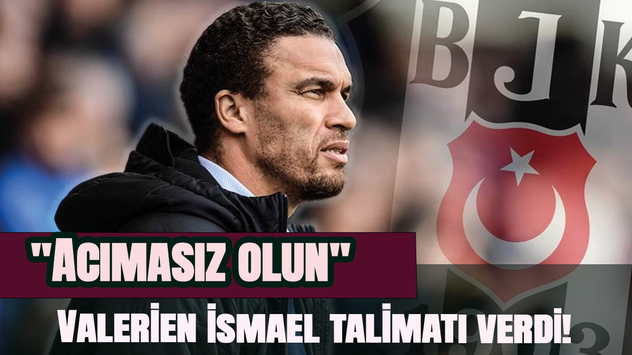 Valerien Ismael talimati verdi! "Acımasız olun"