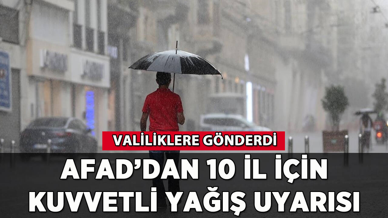 AFAD'dan 10 il için kuvvetli yağış uyarısı