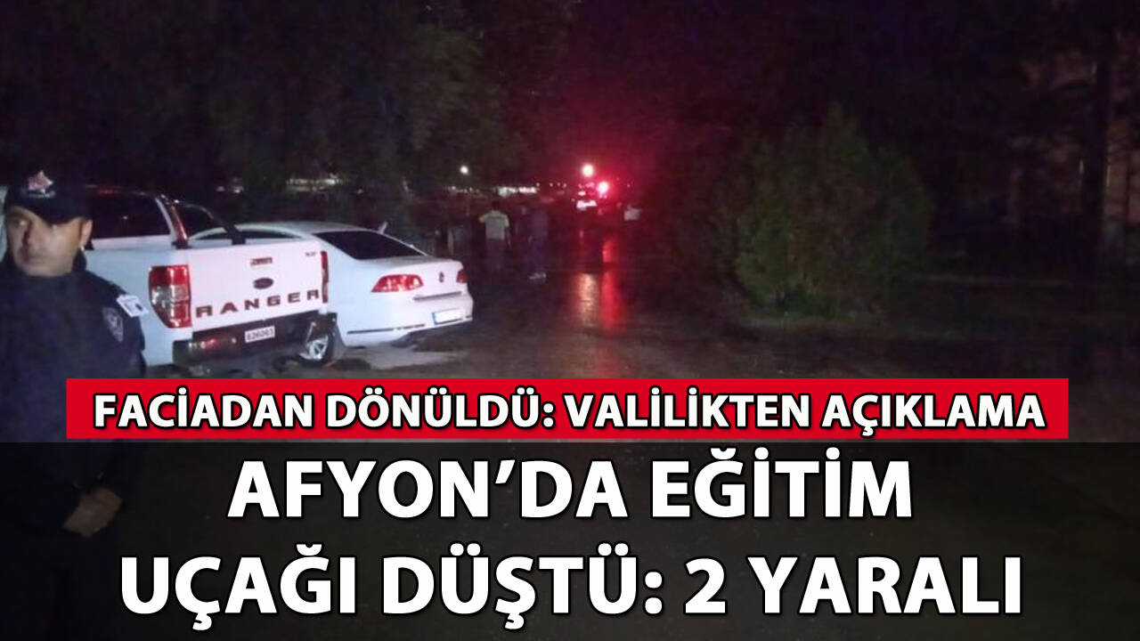 Afyon'da eğitim uçağı düştü: Valilikten açıklama geldi!